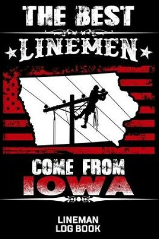 Cover of The Best Linemen Come From Iowa Lineman Log Book