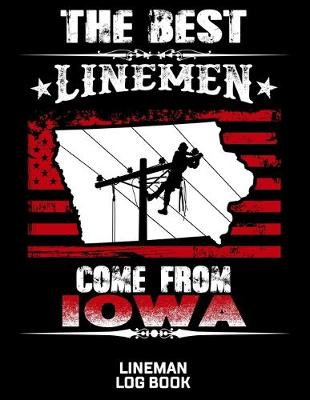 Book cover for The Best Linemen Come From Iowa Lineman Log Book