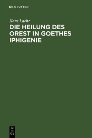 Cover of Die Heilung Des Orest in Goethes Iphigenie