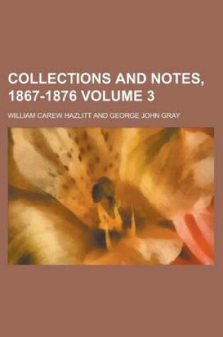 Cover of Collections and Notes, 1867-1876 Volume 3