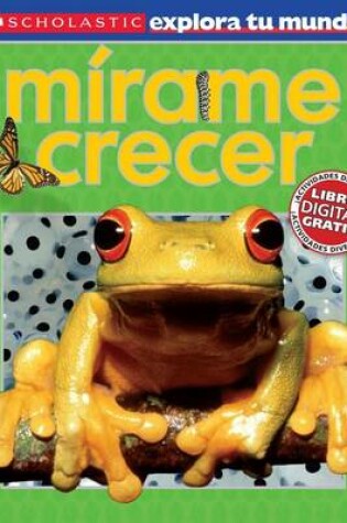 Cover of Scholastic Explora Tu Mundo: Mírame Crecer (See Me Grow)