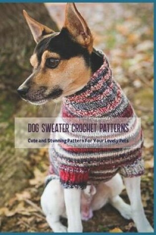 Cover of Dog Sweater Crochet Patterns