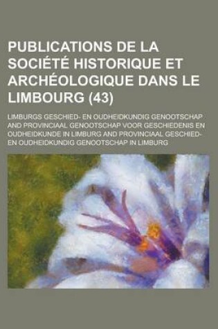 Cover of Publications de La Societe Historique Et Archeologique Dans Le Limbourg (43)