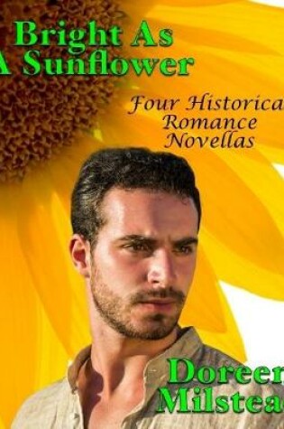 Cover of Bright As a Sunflower: Four Historical Romance Novellas