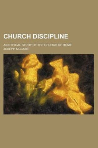 Cover of Church Discipline; An Ethical Study of the Church of Rome