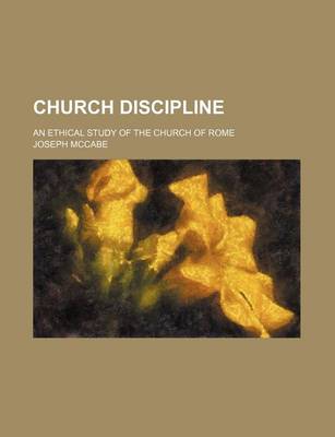 Book cover for Church Discipline; An Ethical Study of the Church of Rome