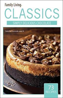 Book cover for Family Living Classics Simply Delicious Chocolate