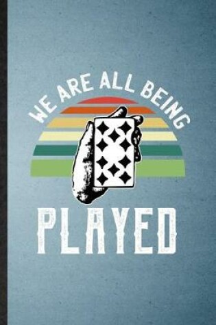 Cover of We Are All Being Played