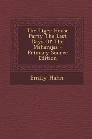 Cover of The Tiger House Party the Last Days of the Maharajas - Primary Source Edition