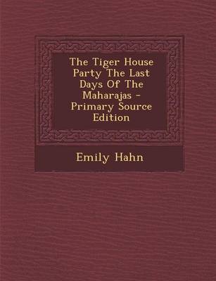 Book cover for The Tiger House Party the Last Days of the Maharajas - Primary Source Edition