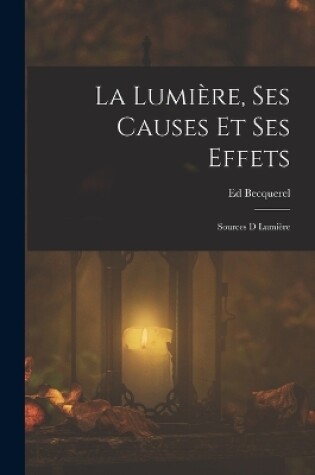 Cover of La Lumière, Ses Causes Et Ses Effets