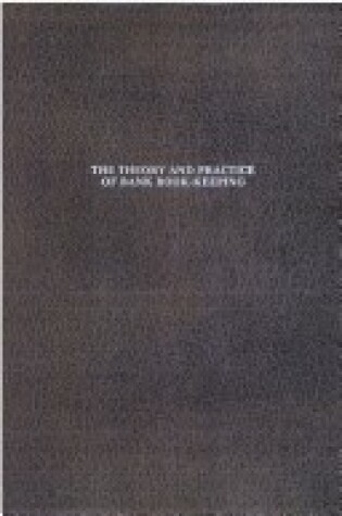 Cover of The Theory and Practice of Bank Book-Keeping and Joint Stock Accounts