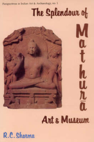 Cover of The Splendour of Mathura Art and Museum