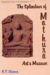 Book cover for The Splendour of Mathura Art and Museum