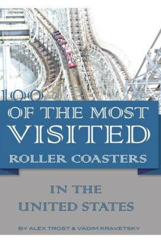 Cover of 100 of the Most Visited Roller Coasters In the United States