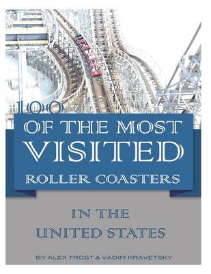 Book cover for 100 of the Most Visited Roller Coasters In the United States