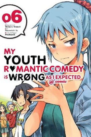 Cover of My Youth Romantic Comedy Is Wrong, As I Expected @ comic, Vol. 6 (manga)