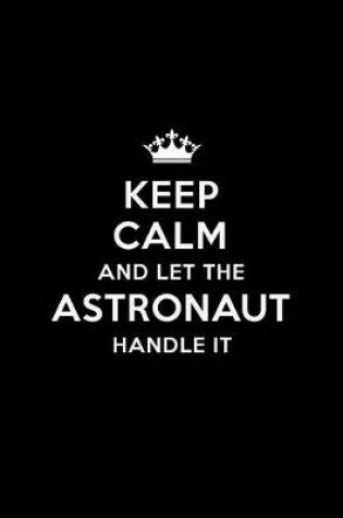 Cover of Keep Calm and Let the Astronaut Handle It