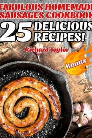 Cover of Fabulous Homemade Sausages Cookbook! 25 Delicious Recipes!