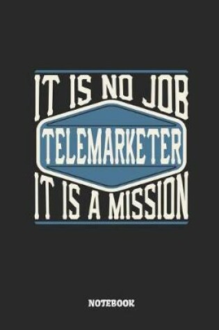 Cover of Telemarketer Notebook - It Is No Job, It Is a Mission