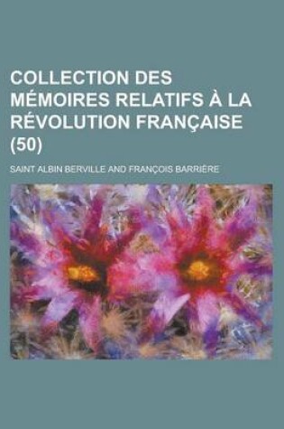 Cover of Collection Des M Moires Relatifs La R Volution Fran Aise (50)
