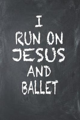 Book cover for I Run On Jesus And Ballet