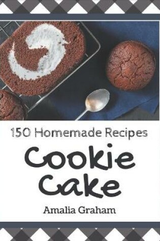 Cover of 150 Homemade Cookie Cake Recipes