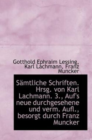 Cover of Samtliche Schriften. Hrsg. Von Karl Lachmann. 3., Auf's Neue Durchgesehene Und Verm. Aufl., Besorgt