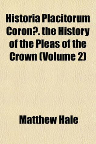 Cover of Historia Placitorum Coronae. the History of the Pleas of the Crown (Volume 2)