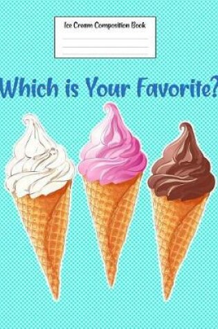Cover of Ice Cream Composition Book Which Is Your Favorite?
