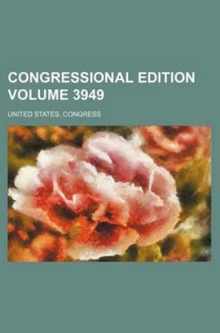 Cover of Congressional Edition Volume 3949