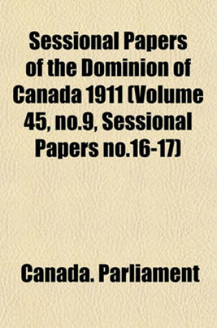 Cover of Sessional Papers of the Dominion of Canada 1911 (Volume 45, No.9, Sessional Papers No.16-17)