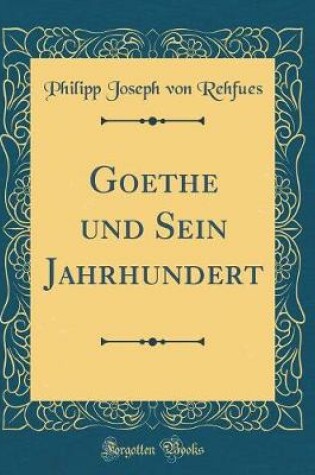 Cover of Goethe Und Sein Jahrhundert (Classic Reprint)