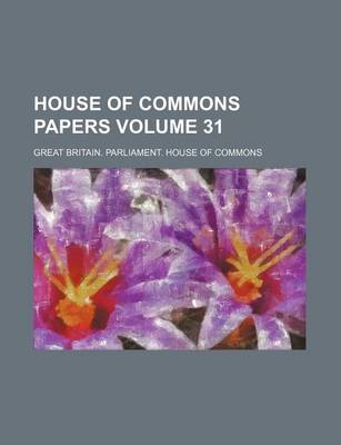 Book cover for House of Commons Papers Volume 31