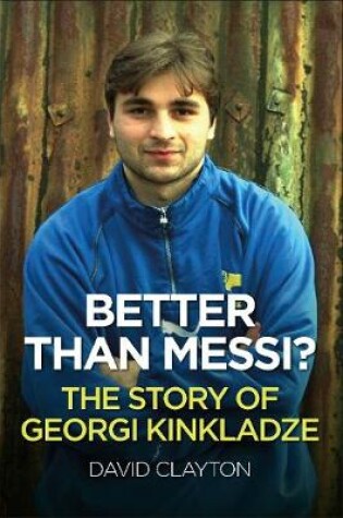 Cover of BETTER THAN MESSI? THE STORY OF GEORGI KINKLADZE
