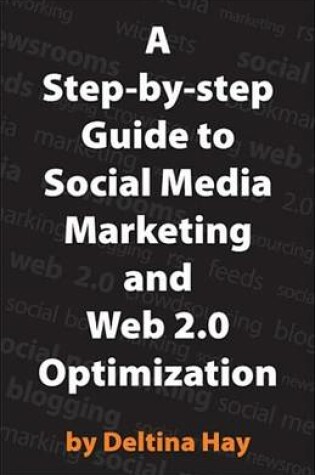 Cover of A Step-By-Step Guide to Social Media Marketing and Web 2.0 Optimization