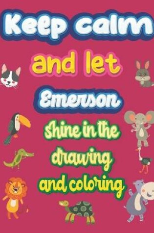 Cover of keep calm and let Emerson shine in the drawing and coloring