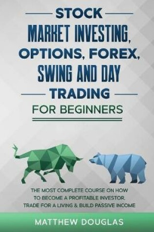 Cover of Stock Market Investing, Options, Forex, Swing and Day Trading for Beginners