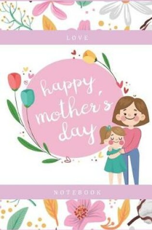Cover of Love Notebook Happy Mother's Day