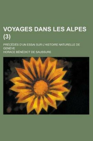 Cover of Voyages Dans Les Alpes; Precedes D'Un Essai Sur L'Histoire Naturelle de Geneve (3)