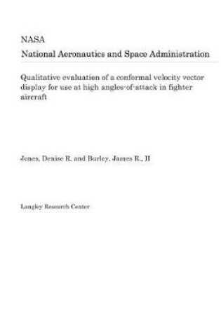 Cover of Qualitative Evaluation of a Conformal Velocity Vector Display for Use at High Angles-Of-Attack in Fighter Aircraft