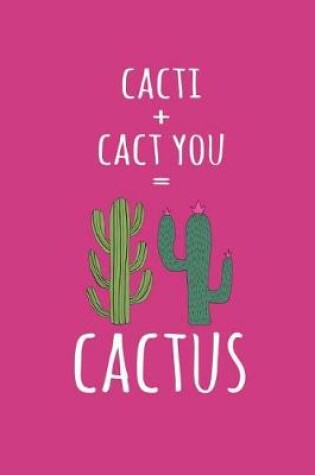 Cover of Cacti + Cact You = Cactus