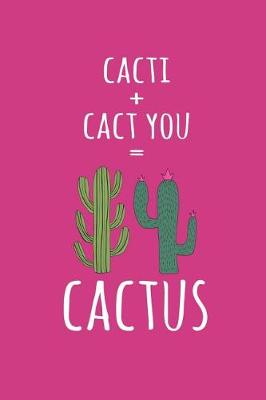 Book cover for Cacti + Cact You = Cactus