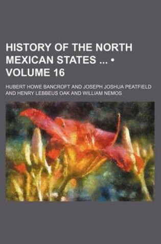 Cover of History of the North Mexican States (Volume 16)