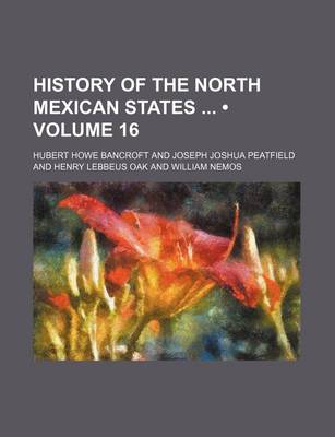 Book cover for History of the North Mexican States (Volume 16)