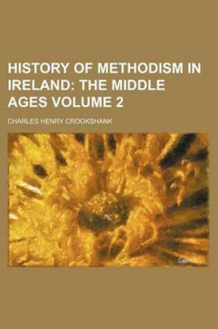 Cover of History of Methodism in Ireland Volume 2; The Middle Ages