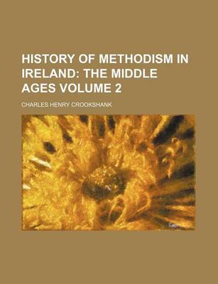 Book cover for History of Methodism in Ireland Volume 2; The Middle Ages