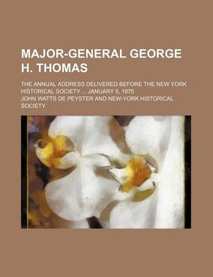 Book cover for Major-General George H. Thomas; The Annual Address Delivered Before the New York Historical Society January 5, 1875