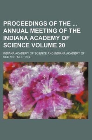 Cover of Proceedings of the Annual Meeting of the Indiana Academy of Science Volume 20