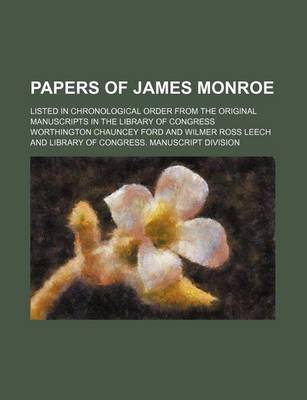 Book cover for Papers of James Monroe; Listed in Chronological Order from the Original Manuscripts in the Library of Congress